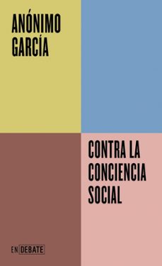 contra la conciencia social (serie endebate)-anonimo garcia-9791387904128