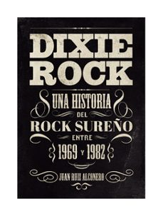 dixie rook una historia rock sureno 1969 y 1982-juan ruiz alconero-9791399046328