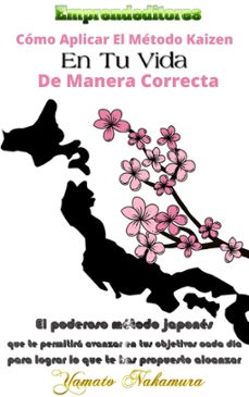 como aplicar el metodo kaizen en tu vida de manera correcta: el poderoso metodo japones  que te permitira avanzar en tus objetivos cada dia para lograr lo que te has propuesto alcanzar (ebook)-yamato nakamura-9798215769928