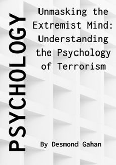 unmasking the extremist mind: understanding the psychology of terrorism (ebook)-desmond gahan-9798223182528