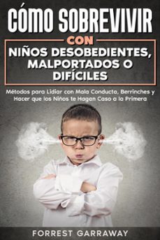 como sobrevivir con niños desobedientes, malportados o dificiles: metodos para lidiar con mala conducta, berrinches y hacer que los niños te hagan caso a la primera (ebook)-forrest garraway-9798224149728