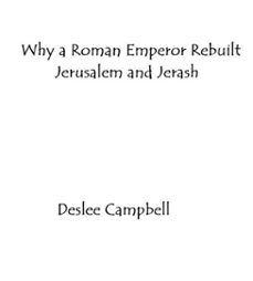 why a roman emperor rebuilt jerusalem and jerash-deslee campbell-9798224739028
