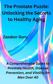 the prostate puzzle: unlocking the secrets to healthy aging (ebook)-zazabor guru-9798230974628