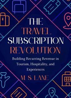 the travel subscription revolution: building recurring revenue in tourism, hospitality, and experiences (ebook)-m. s. lane-9798232762728