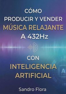 como producir y vender musica relajante a 432hz con inteligencia artificial (ebook)-sandro flora-9798233597428