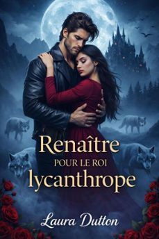 renaitre pour le roi lycanthrope (ebook)-laura dutton-9798233601828