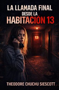 la ultima llamada de la habitacion 13 (ebook)-theodore chuchu siescott-9798233711428