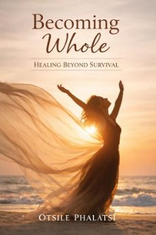 becoming whole - healing beyond survival (ebook)-otsile phalatsi-9798233730528