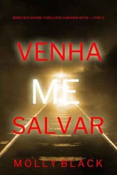 venha me salvar (serie caitlin dare: thriller de suspense do fbi  livro 5) (ebook)-molly black-9798341577428