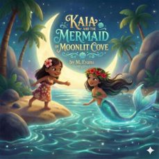 kaia and the mermaid of moonlit cove (ebook)-m. evans-9798994362228