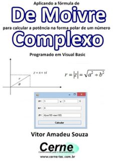 aplicando a fórmula de  de moivre para calcular a potência na forma polar de um número complexo programado em visual basic (ebook)-vitor amadeu souza-3410002268938