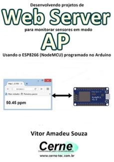desenvolvendo projetos de web server para monitorar sensores em modo ap  usando o esp8266 (nodemcu) programado no arduino (ebook)-vitor amadeu souza-3410002411938