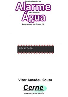 desenvolvendo um  alarme para nivel de agua programado em c para pic (ebook)-vitor amadeu souza-3410002692238