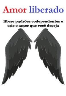 amor liberado libere padres codependentes e crie o amor que voce deseja (ebook)-jideon francisco marques-3410006797038