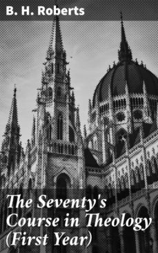 the seventy's course in theology (first year) (ebook)-b. h. roberts-4057664152138
