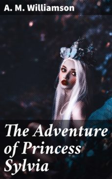 the adventure of princess sylvia (ebook)-a. m. williamson-4057664577238