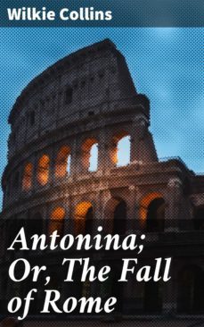 antonina; or, the fall of rome (ebook)-wilkie collins-4057664637338