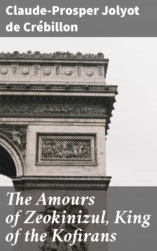 the amours of zeokinizul, king of the kofirans (ebook)-claude prosper jolyot de crebillon-4064066147938