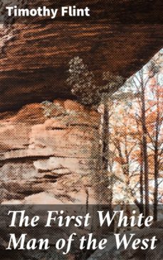 the first white man of the west (ebook)-timothy flint-4064066164638