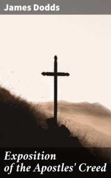 exposition of the apostles' creed (ebook)-james dodds-4064066243838