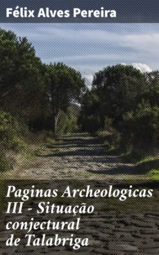 paginas archeologicas iii - situaço conjectural de talabriga (ebook)-felix alves pereira-4064066409838