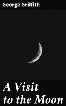 a visit to the moon (ebook)-george griffith-4066338074638