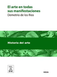 el arte en todas sus manifestaciones (ebook)-demetrio de los ríos-4099995488838