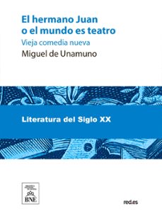 el hermano juan o el mundo es teatro : vieja comedia nueva (ebook)-miguel de unamuno-4099995491838