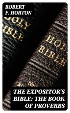 the expositor's bible: the book of proverbs (ebook)-robert f. horton-8596547048138