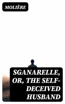 sganarelle, or, the self-deceived husband (ebook)-8596547243038