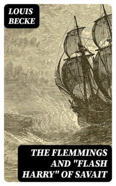 the flemmings and "flash harry" of savait (ebook)-louis becke-8596547336938