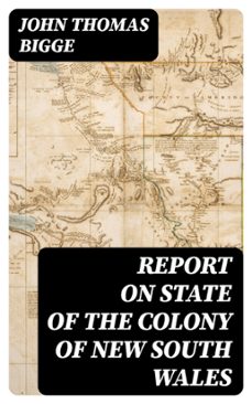 report on state of the colony of new south wales (ebook)-john thomas bigge-8596547406938