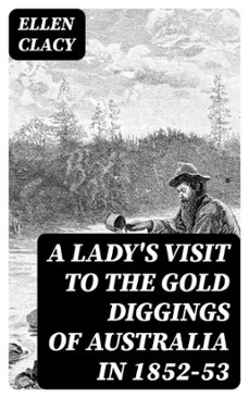 a lady's visit to the gold diggings of australia in 1852-53 (ebook)-ellen clacy-8596547407638