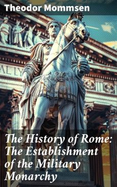 the history of rome: the establishment of the military monarchy (ebook)-theodor mommsen-8596547506638