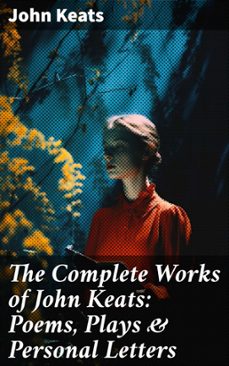 the complete works of john keats: poems, plays &amp; personal letters (ebook)-john keats-8596547679738
