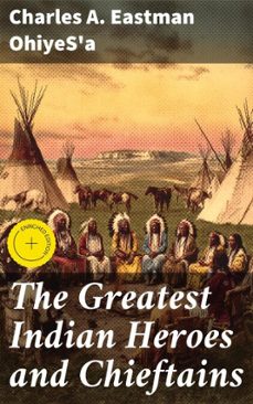 the greatest indian heroes and chieftains (ebook)-charles a. eastman ohiyes'a-8596547683438