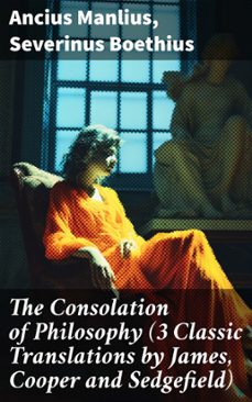 the consolation of philosophy (3 classic translations by james, cooper and sedgefield) (ebook)-ancius manlius-severinus boethius-8596547687238