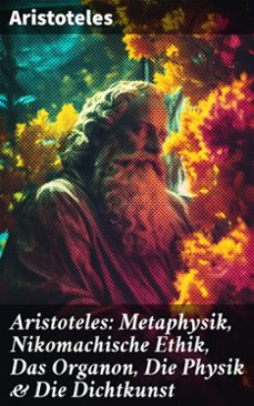 aristoteles: metaphysik, nikomachische ethik, das organon, die physik &amp; die dichtkunst (ebook)-8596547688938