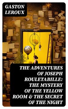 the adventures of joseph rouletabille: the mystery of the yellow room &amp; the secret of the night (ebook)-gaston leroux-8596547748038