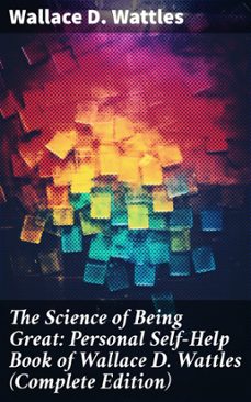 the science of being great: personal self-help book of wallace d. wattles (complete edition) (ebook)-wallace d. wattles-8596547804338