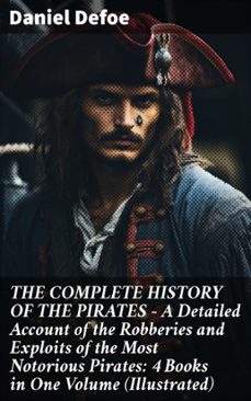 the complete history of the pirates  a detailed account of the robberies and exploits of the most notorious pirates: 4 books in one volume (illustrated) (ebook)-daniel defoe-8596547809838