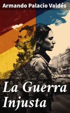 la guerra injusta (ebook)-armando palacio valdés-8596547823438