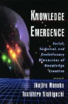 knowledge emergence: social, technical, and evolutionary dimensio ns of knowledge creation-ikujiro nonaka-toshihiro (ed) nishiguchi-9780195130638