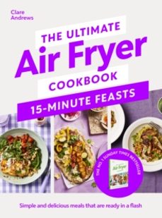 the ultimate air fryer cookbook 15 minute feasts-clare andrews-9780241729038