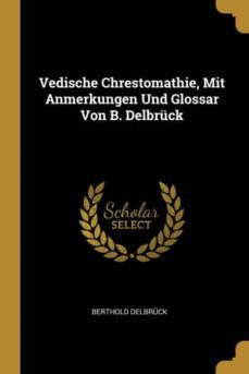 vedische chrestomathie, mit anmerkungen und glossar von b. delbruck-9780270531138