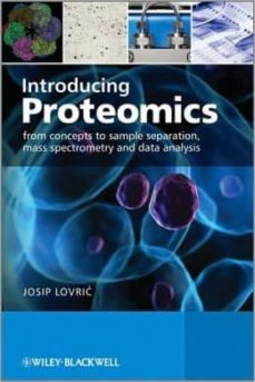 introducing proteomics: from concepts to sample separation, mass spectrometry and data analysis-josip lovric-9780470035238