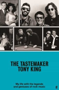 the tastemaker: my life with the legends and geniuses of rock music-tony king-9780571371938