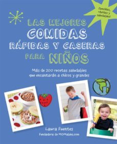las mejores comidas rapidas y caseras para niños: mas de 200 recetas saludables que encantaran a niños y grandes-laura fuentes-9780857628138