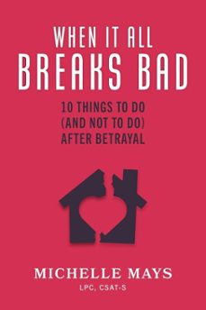 when it all breaks bad: 10 things to do (and not do) after betrayal (ebook)-michelle mays-9780998843438
