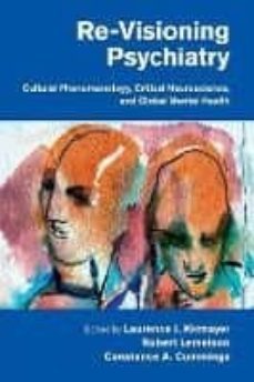 re-visioning psychiatry: cultural phenomenology, critical neurosc ience, and global mental health-laurence j. kirmayer-9781108431538